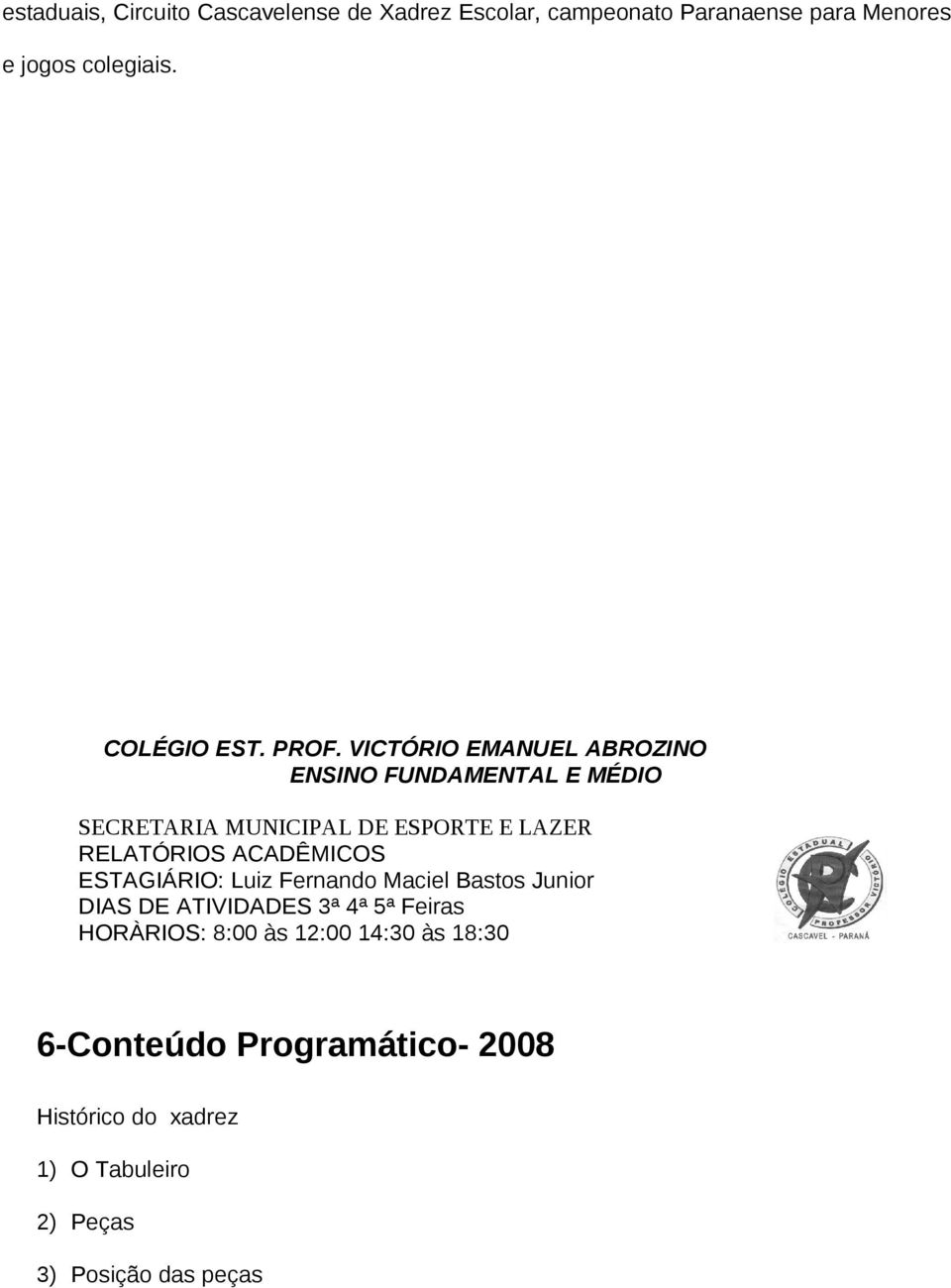 VICTÓRIO EMANUEL ABROZINO ENSINO FUNDAMENTAL E MÉDIO SECRETARIA MUNICIPAL DE ESPORTE E LAZER RELATÓRIOS