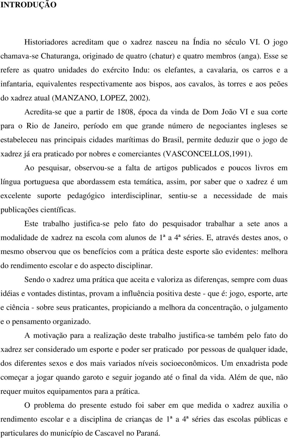 (MANZANO, LOPEZ, 2002).