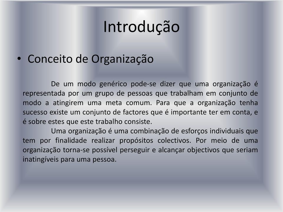 Para que a organização tenha sucesso existe um conjunto de factores que é importante ter em conta, e é sobre estes que este trabalho