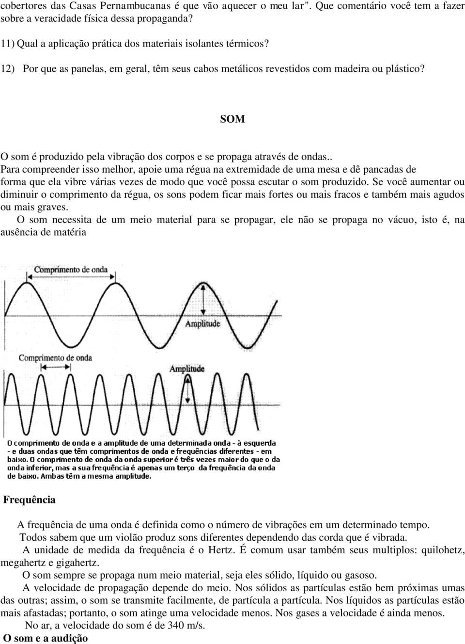 SOM O som é produzido pela vibração dos corpos e se propaga através de ondas.