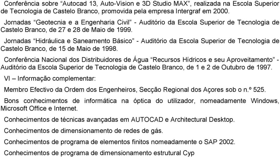 Jornadas Hidráulica e Saneamento Básico - Auditório da Escola Superior de Tecnologia de Castelo Branco, de 15 de Maio de 1998.