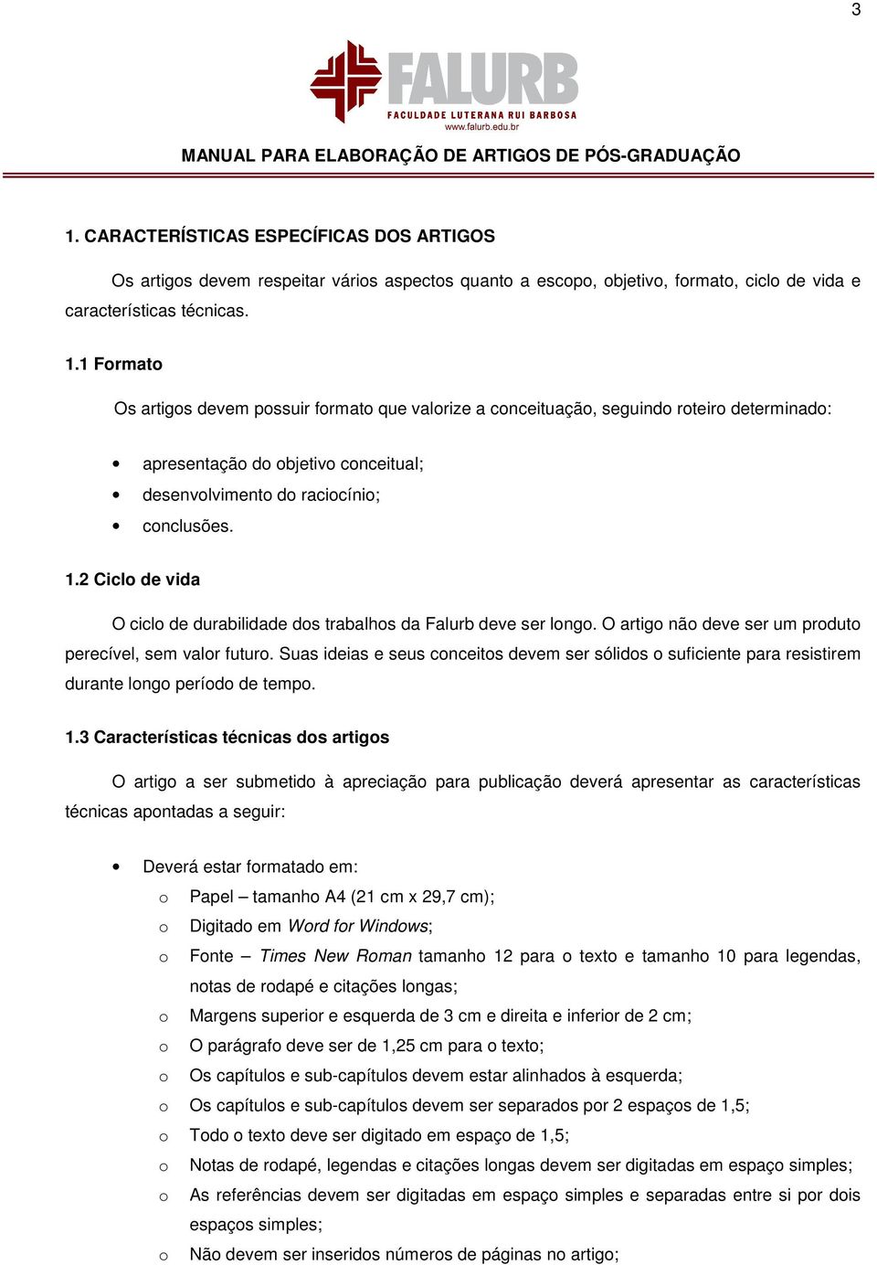 Suas ideias e seus conceitos devem ser sólidos o suficiente para resistirem durante longo período de tempo. 1.