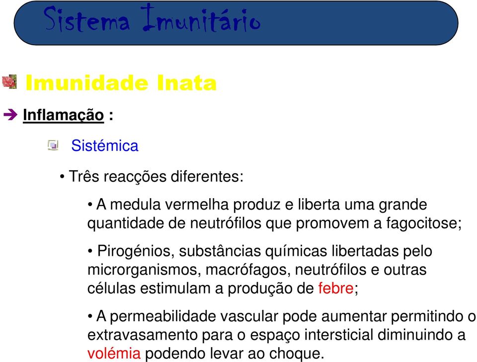 microrganismos, macrófagos, neutrófilos e outras células estimulam a produção de febre; A permeabilidade