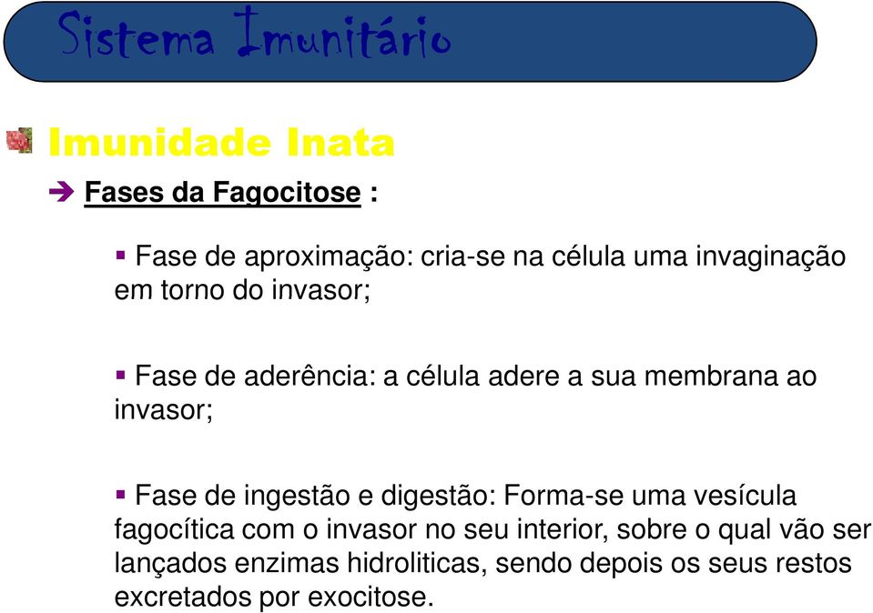 ingestão e digestão: Forma-se uma vesícula fagocítica com o invasor no seu interior, sobre o