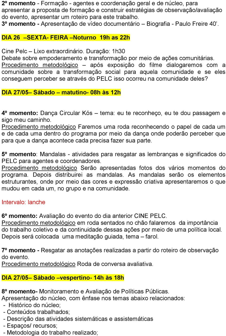 Duração: 1h30 Debate sobre empoderamento e transformação por meio de ações comunitárias.