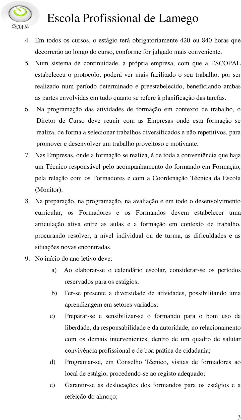 beneficiando ambas as partes envolvidas em tudo quanto se refere à planificação das tarefas. 6.