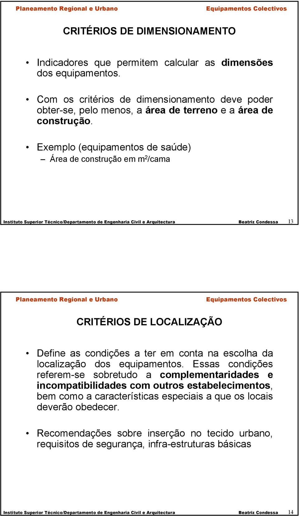 Exemplo (equipamentos de saúde) Área de construção em m 2 /cama Instituto Superior Técnico/Departamento de Engenharia Civil e Arquitectura Beatriz Condessa 13 CRITÉRIOS DE LOCALIZAÇÃO Define as