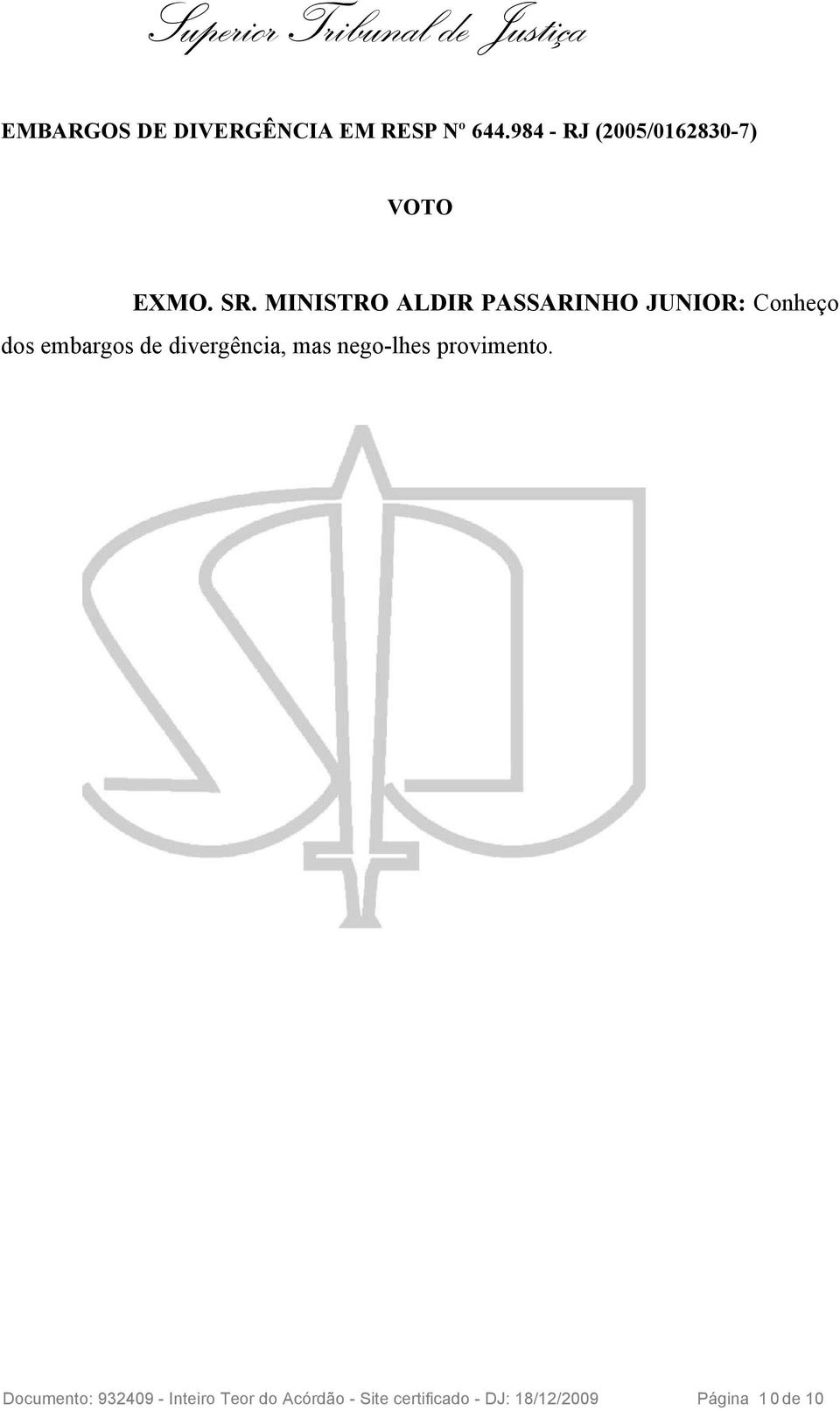 MINISTRO ALDIR PASSARINHO JUNIOR: Conheço dos embargos de