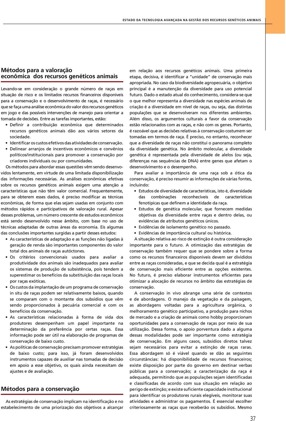 jogo e das possíveis intervenções de manejo para orientar a tomada de decisões. Entre as tarefas importantes, estão: recursos genéticos animais dão aos vários setores da sociedade.