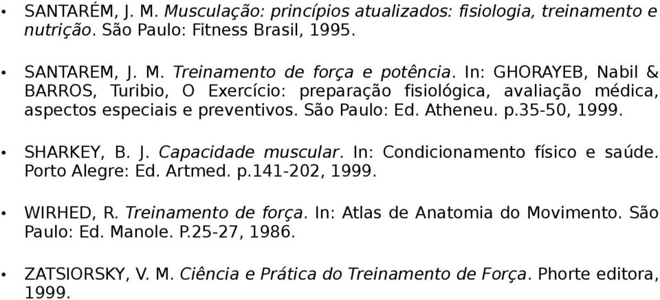 SHARKEY, B. J. Capacidade muscular. In: Condicionamento físico e saúde. Porto Alegre: Ed. Artmed. p.141-202, 1999. WIRHED, R. Treinamento de força.