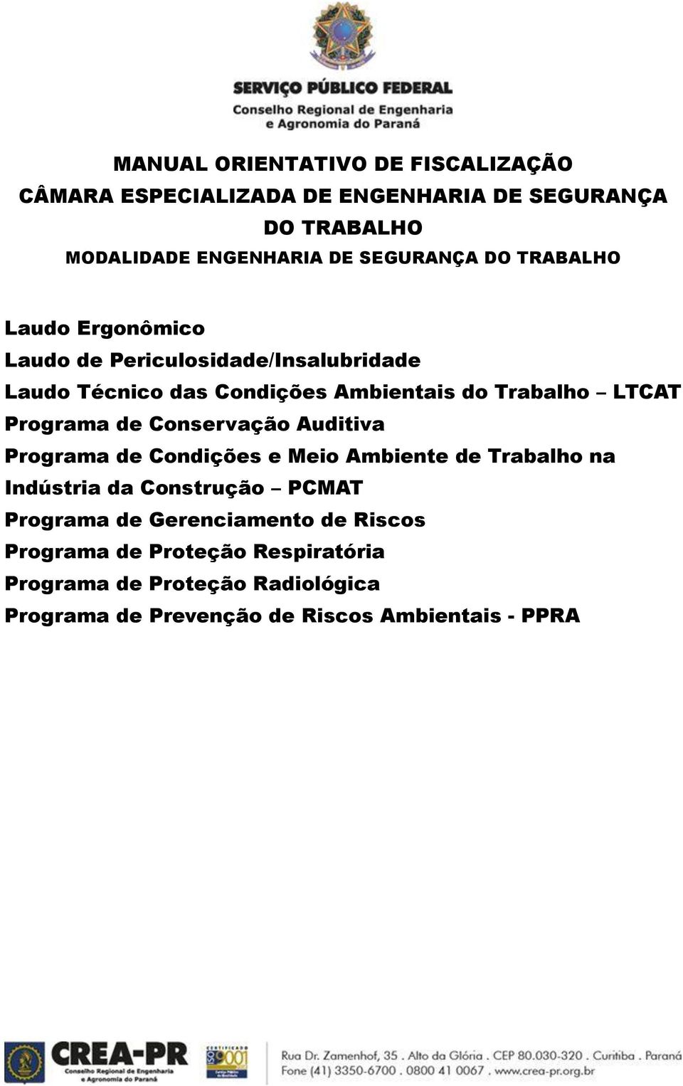 Programa de Conservação Auditiva Programa de Condições e Meio Ambiente de Trabalho na Indústria da Construção PCMAT Programa de