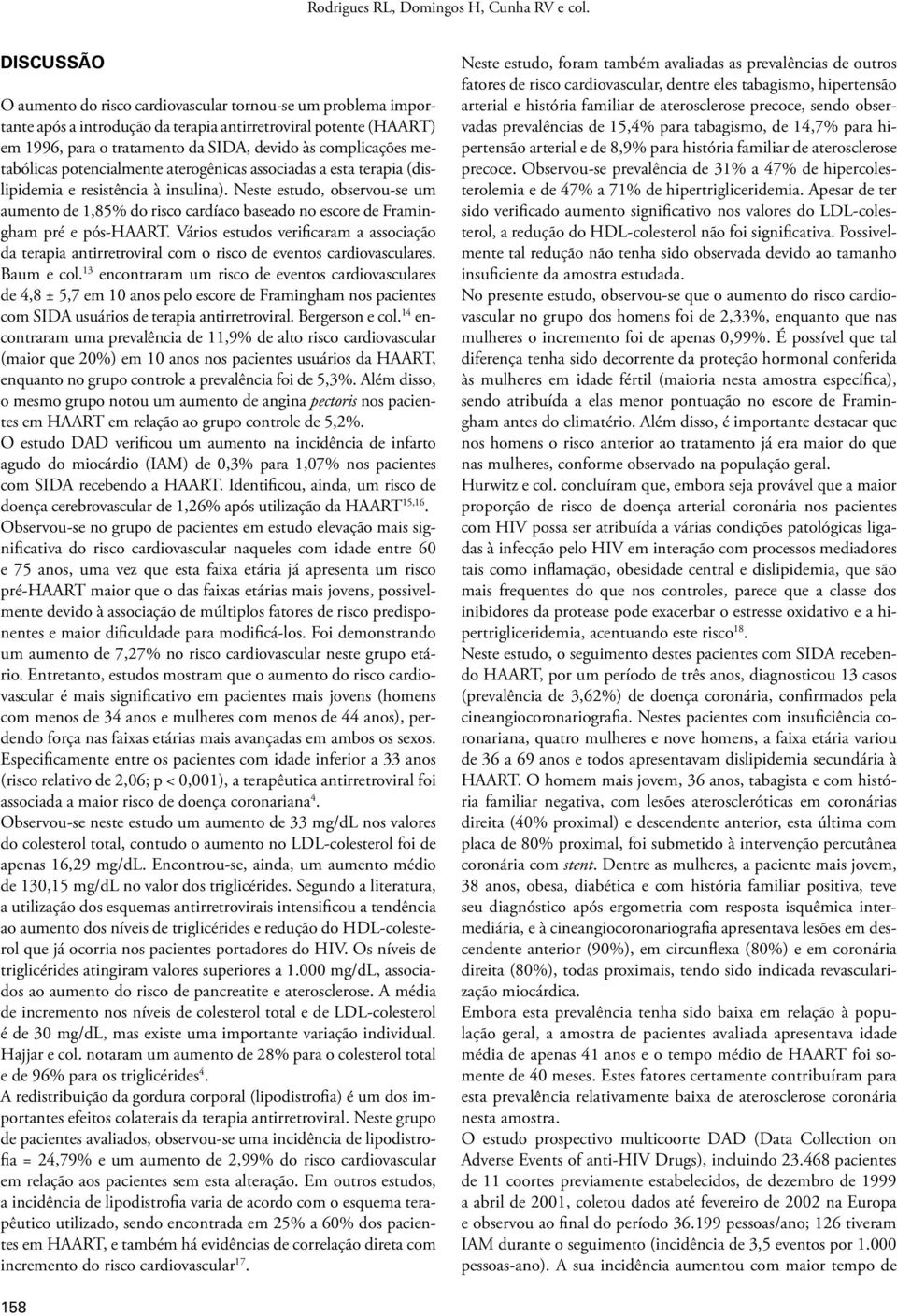 metabólicas potencialmente aterogênicas associadas a esta terapia (dislipidemia e resistência à insulina).