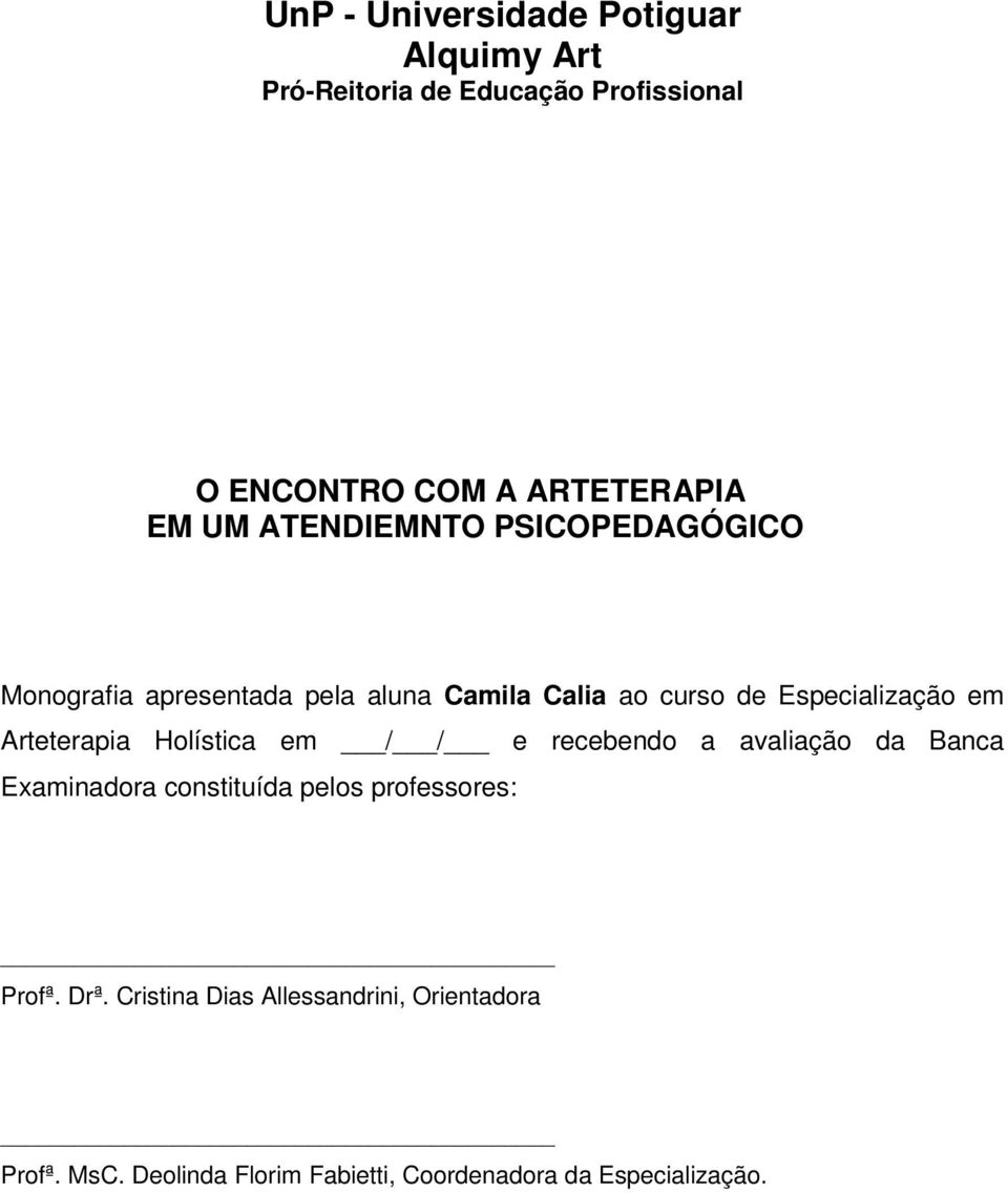 Arteterapia Holística em / / e recebendo a avaliação da Banca Examinadora constituída pelos professores: Profª.