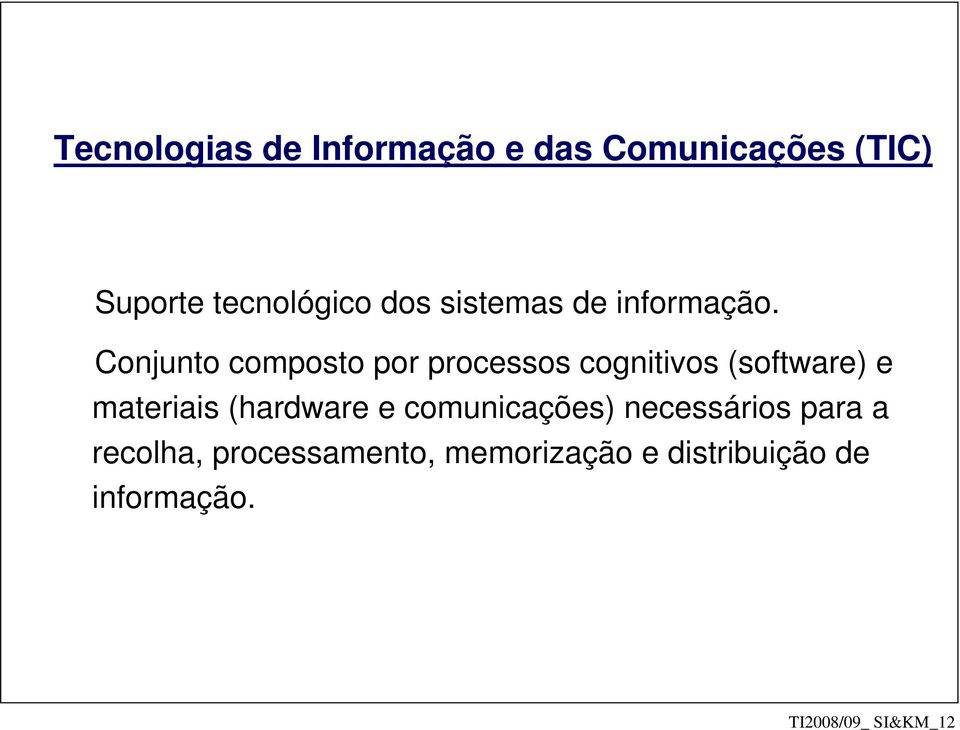 Conjunto composto por processos cognitivos (software) e materiais