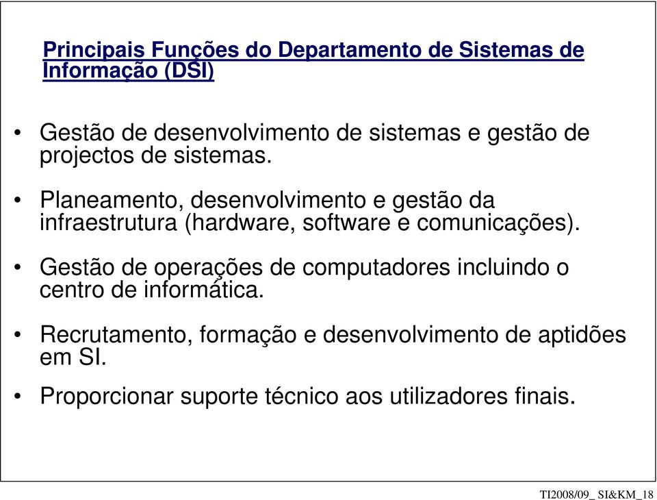 Planeamento, desenvolvimento e gestão da infraestrutura (hardware, software e comunicações).