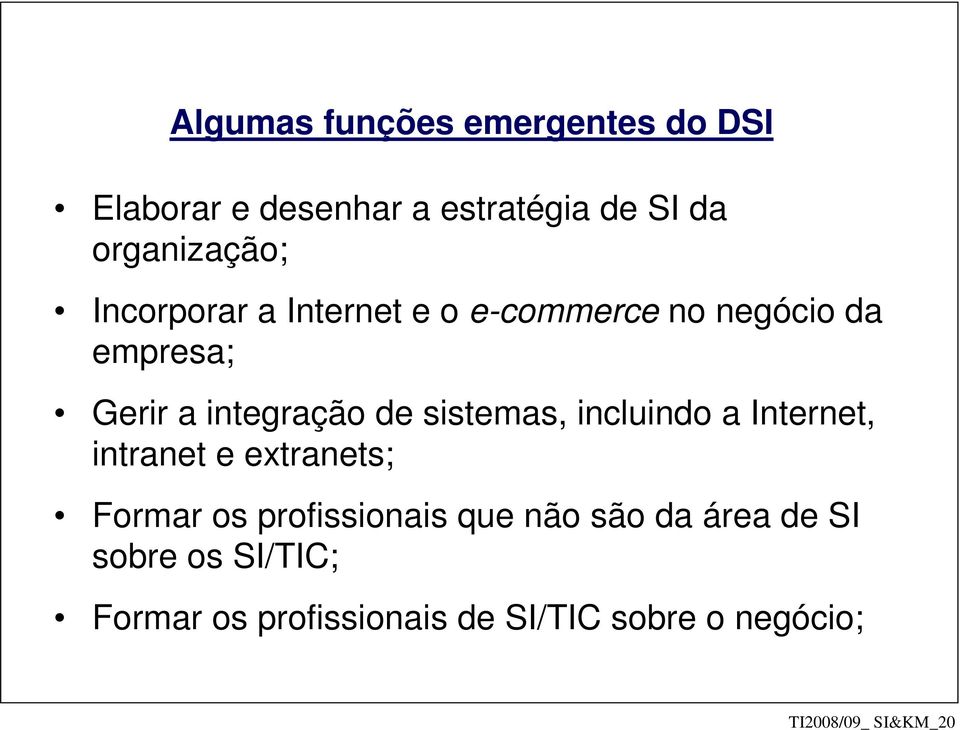 sistemas, incluindo a Internet, intranet e extranets; Formar os profissionais que não são