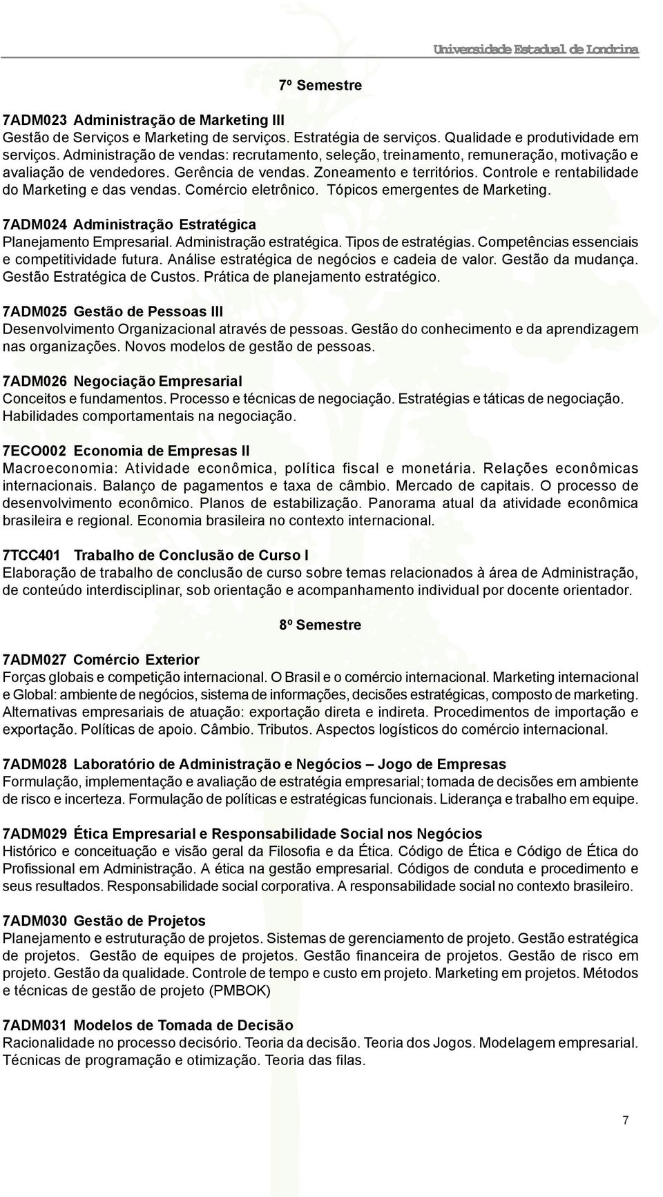 Controle e rentabilidade do Marketing e das vendas. Comércio eletrônico. Tópicos emergentes de Marketing. 7ADM024 Administração Estratégica Planejamento Empresarial. Administração estratégica.