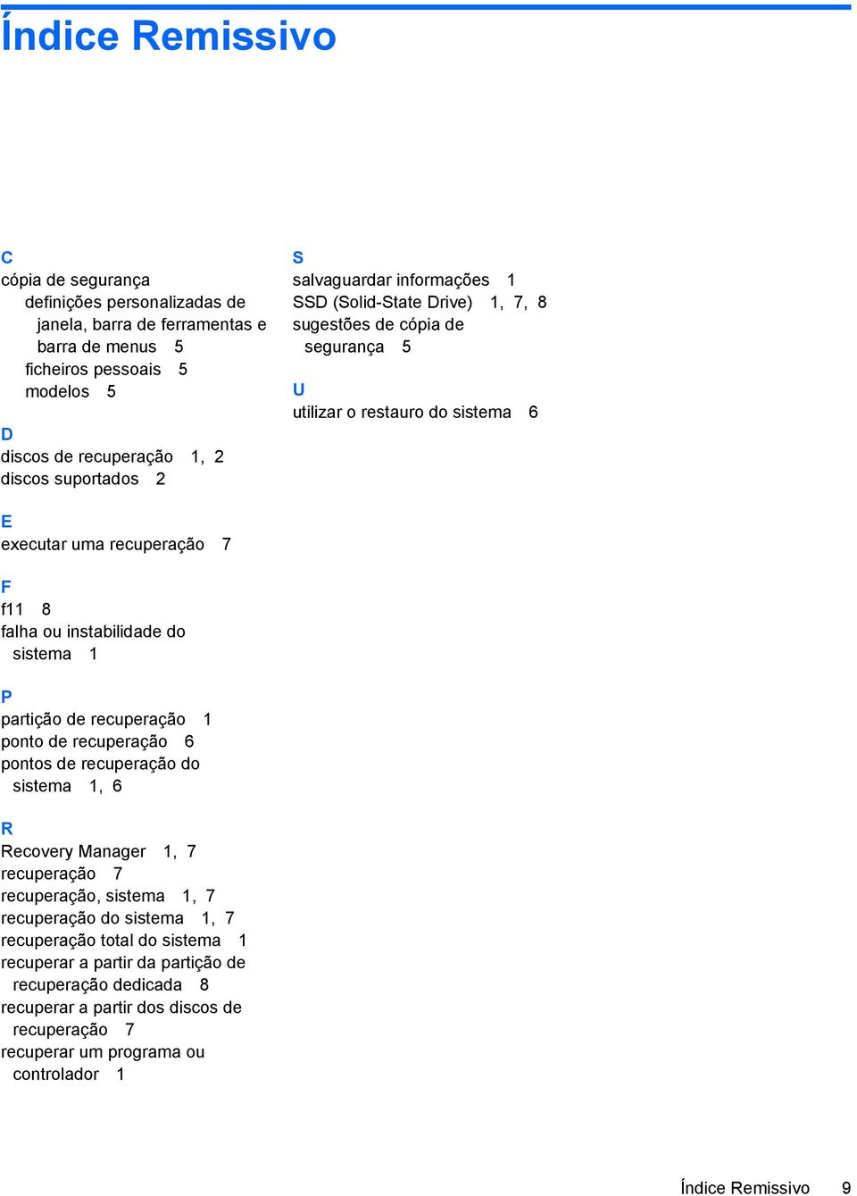 do sistema 1 P partição de recuperação 1 ponto de recuperação 6 pontos de recuperação do sistema 1, 6 R Recovery Manager 1, 7 recuperação 7 recuperação, sistema 1, 7 recuperação do sistema 1,