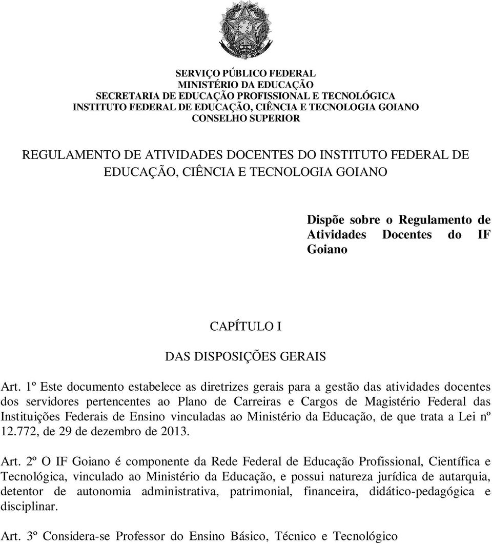 1º Este documento estabelece as diretrizes gerais para a gestão das atividades docentes dos servidores pertencentes ao Plano de Carreiras e Cargos de Magistério Federal das Instituições Federais de