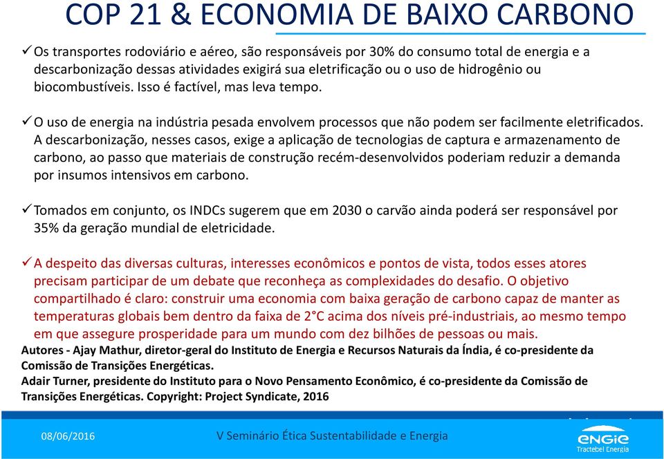 A descarbonização, nesses casos, exige a aplicação de tecnologias de captura e armazenamento de carbono, ao passo que materiais de construção recém-desenvolvidos poderiam reduzir a demanda por