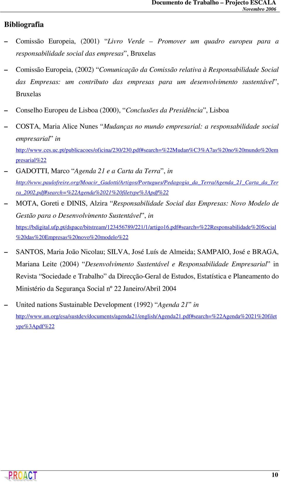 Nunes Mudanças no mundo empresarial: a responsabilidade social empresarial in http://www.ces.uc.pt/publicacoes/oficina/230/230.