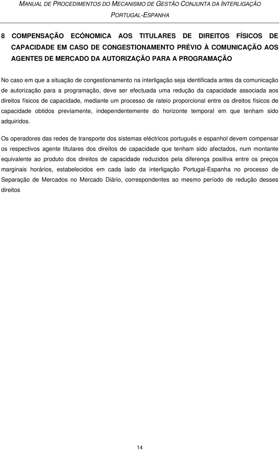 capacidade, mediante um processo de rateio proporcional entre os direitos físicos de capacidade obtidos previamente, independentemente do horizonte temporal em que tenham sido adquiridos.