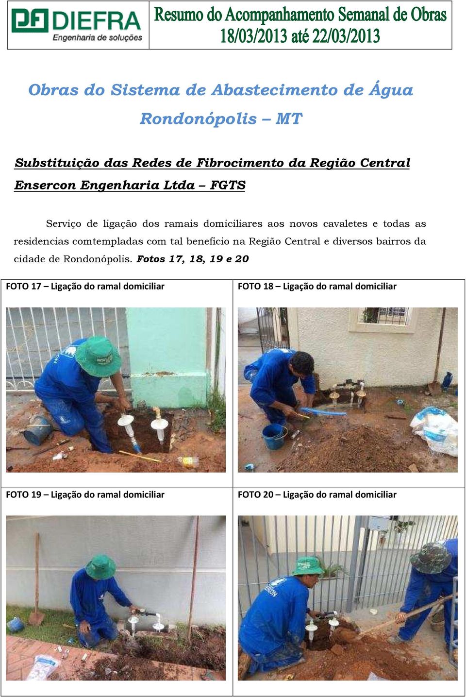 comtempladas com tal beneficio na Região Central e diversos bairros da cidade de Rondonópolis.