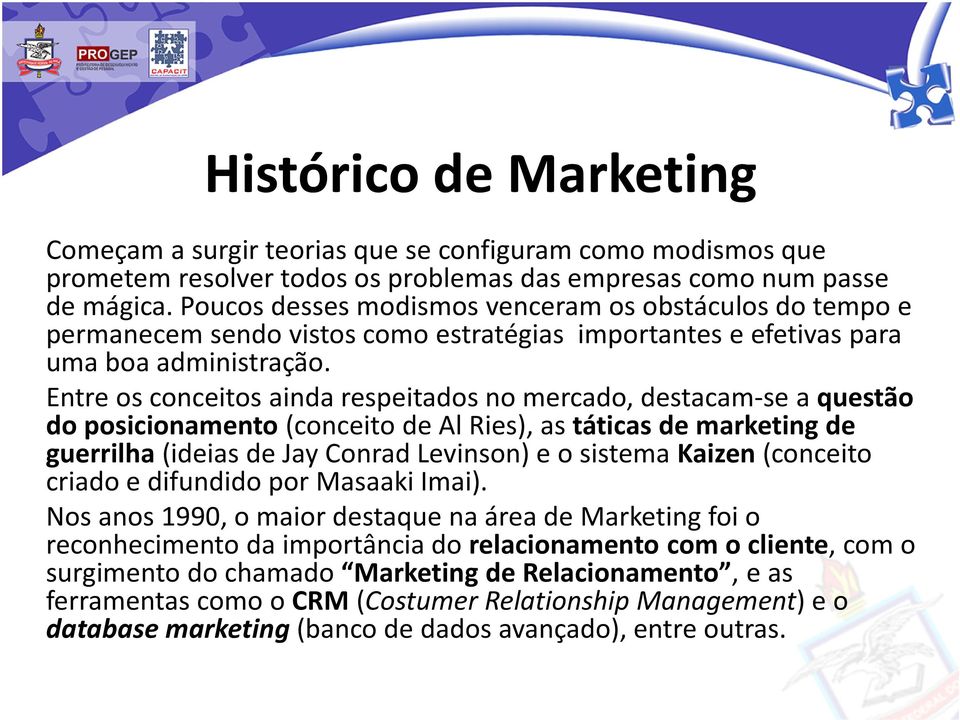 Entre os conceitos ainda respeitados no mercado, destacam-se a questão do posicionamento(conceito de Al Ries), as táticas de marketing de guerrilha(ideias de Jay Conrad Levinson) e o sistema