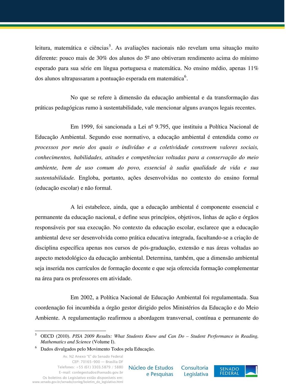 No ensino médio, apenas 11% dos alunos ultrapassaram a pontuação esperada em matemática 6.