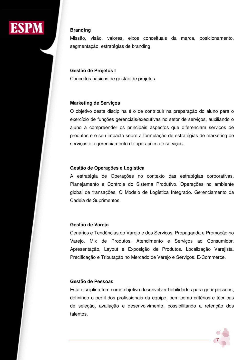 principais aspectos que diferenciam serviços de produtos e o seu impacto sobre a formulação de estratégias de marketing de serviços e o gerenciamento de operações de serviços.