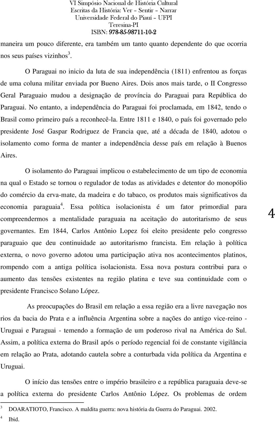 Dois anos mais tarde, o II Congresso Geral Paraguaio mudou a designação de província do Paraguai para República do Paraguai.