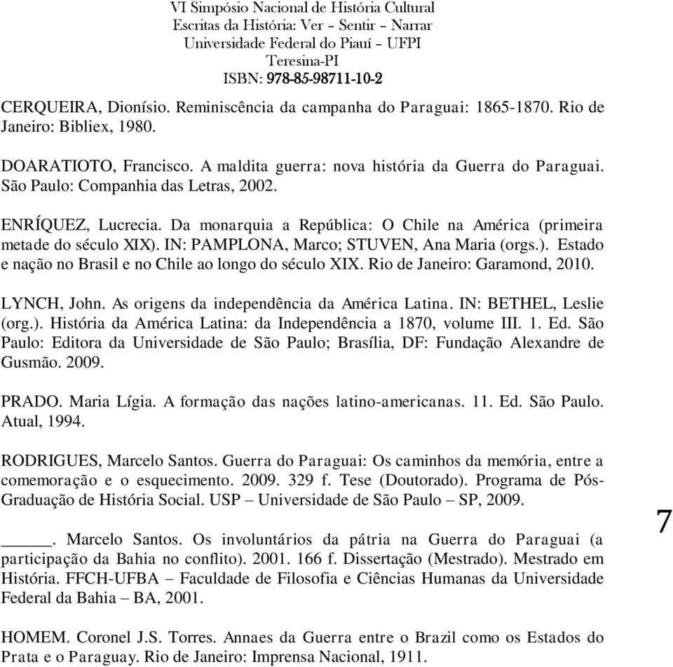 Rio de Janeiro: Garamond, 2010. LYNCH, John. As origens da independência da América Latina. IN: BETHEL, Leslie (org.). História da América Latina: da Independência a 1870, volume III. 1. Ed.