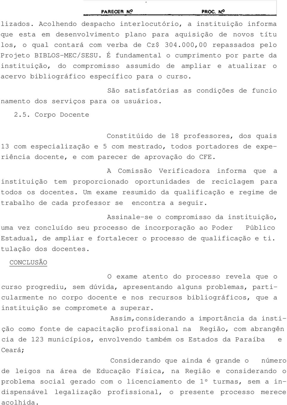 São satisfatórias as condições de funcio namento dos serviços para os usuários. 2.5.