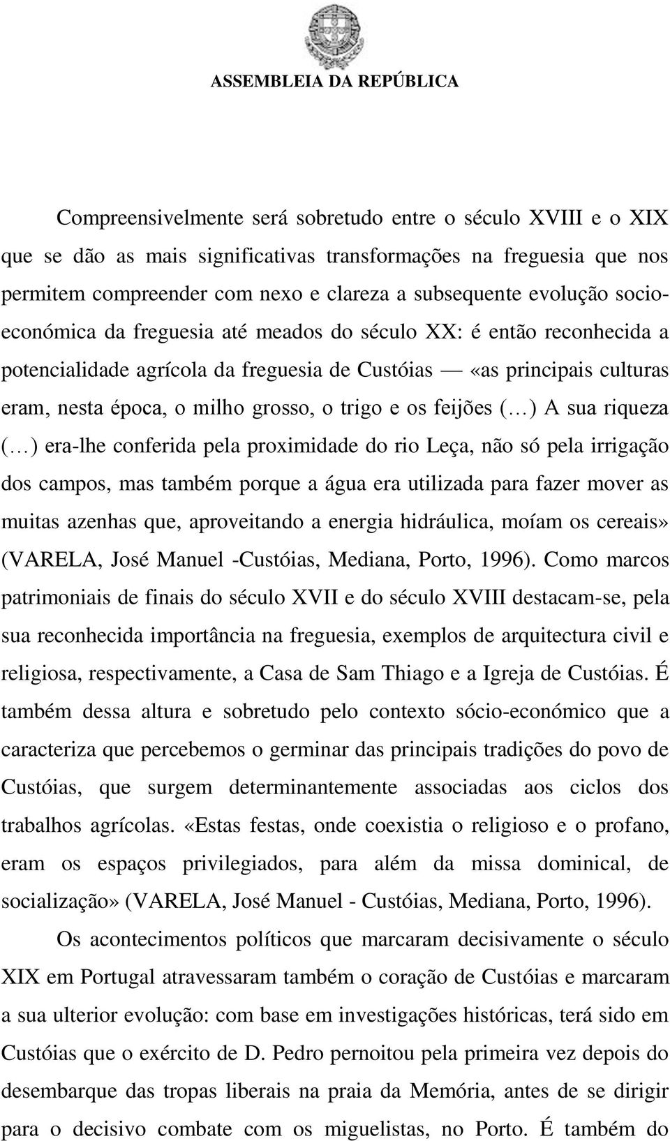 feijões ( ) A sua riqueza ( ) era-lhe conferida pela proximidade do rio Leça, não só pela irrigação dos campos, mas também porque a água era utilizada para fazer mover as muitas azenhas que,