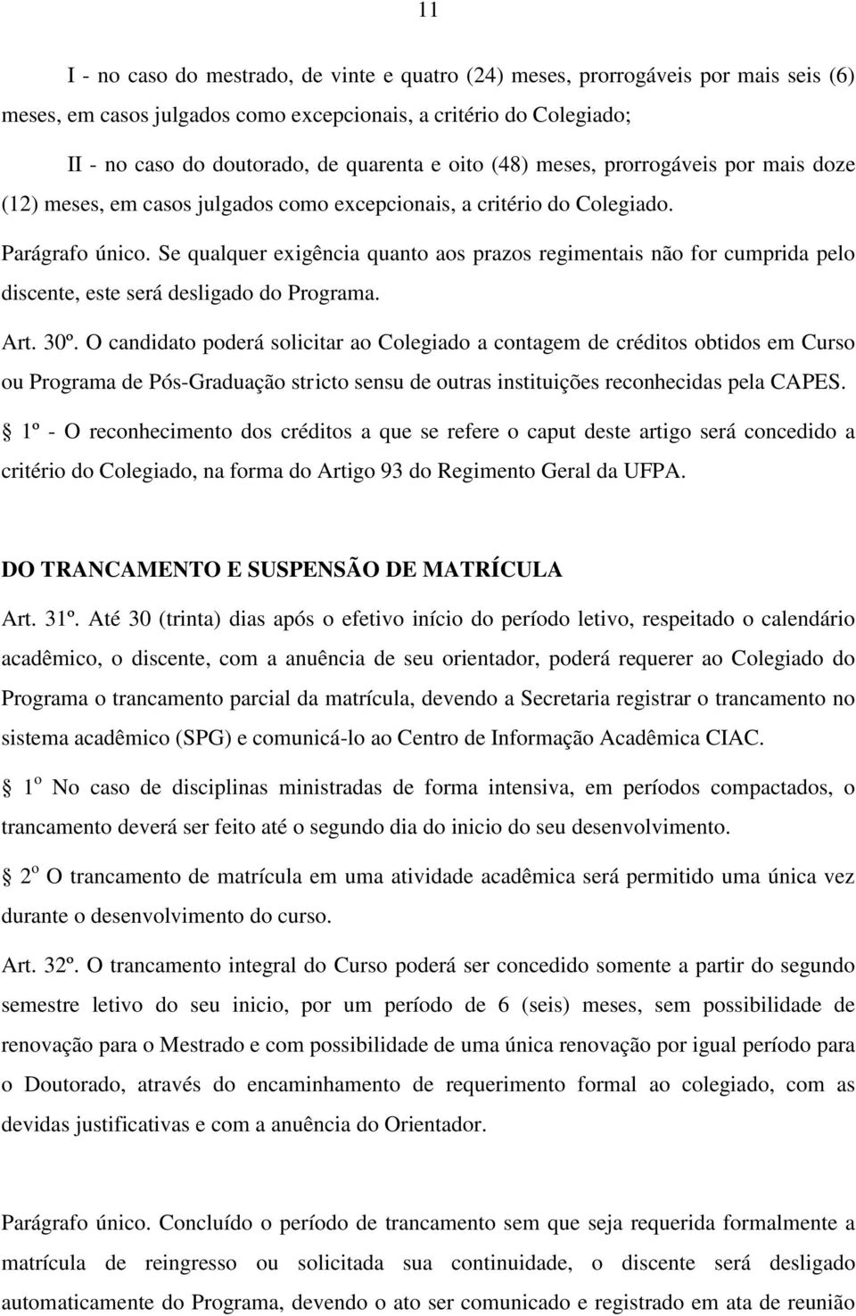 Se qualquer exigência quanto aos prazos regimentais não for cumprida pelo discente, este será desligado do Programa. Art. 30º.