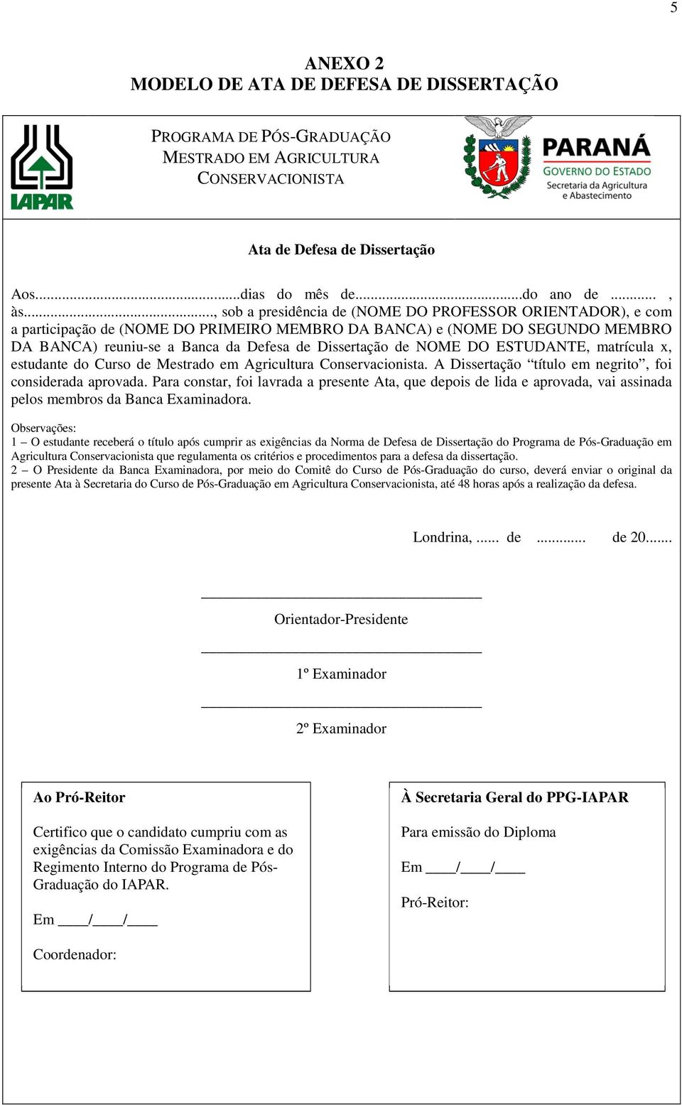 NOME DO ESTUDANTE, matrícula x, estudante do Curso de Mestrado em Agricultura Conservacionista. A Dissertação título em negrito, foi considerada aprovada.