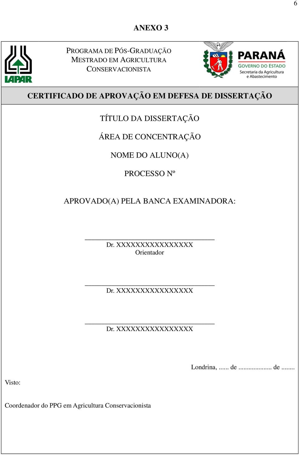 BANCA EXAMINADORA: Dr. XXXXXXXXXXXXXXXX Orientador Dr. XXXXXXXXXXXXXXXX Dr.