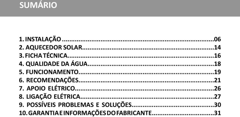 RECOMENDAÇÕES...21 7. APOIO ELÉTRICO...26 8. LIGAÇÃO ELÉTRICA...27 9.