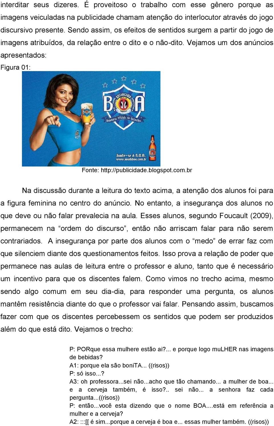 blogspot.com.br Na discussão durante a leitura do texto acima, a atenção dos alunos foi para a figura feminina no centro do anúncio.