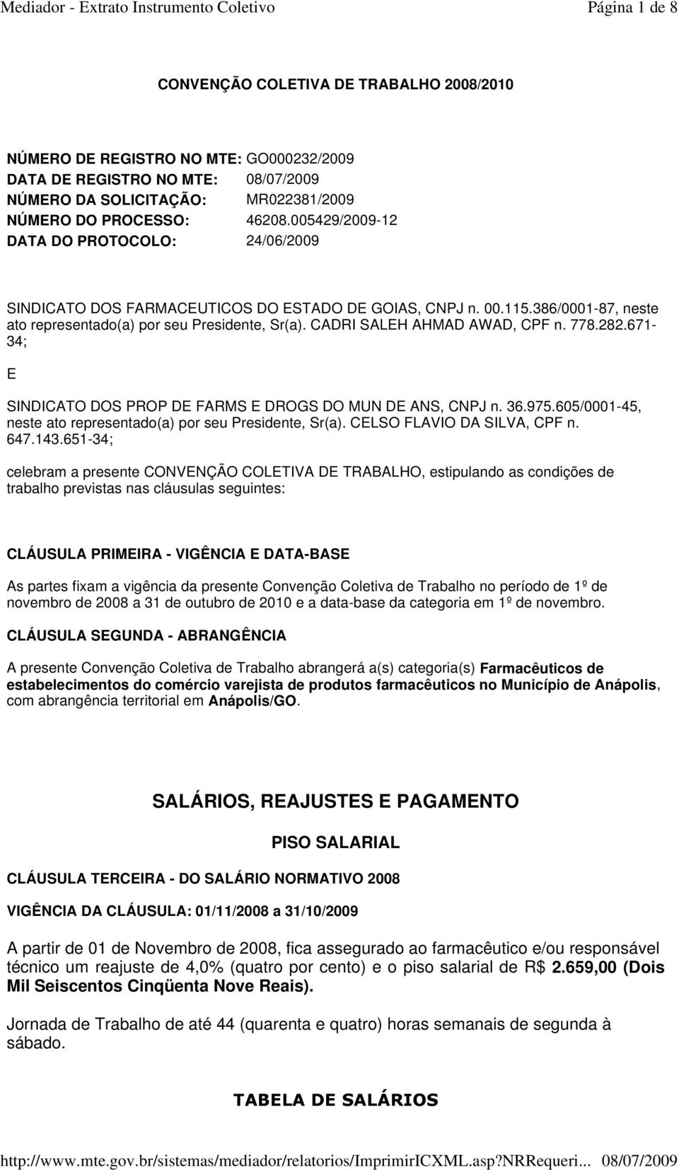 CADRI SALEH AHMAD AWAD, CPF n. 778.282.671-34; E SINDICATO DOS PROP DE FARMS E DROGS DO MUN DE ANS, CNPJ n. 36.975.605/0001-45, neste ato representado(a) por seu Presidente, Sr(a).