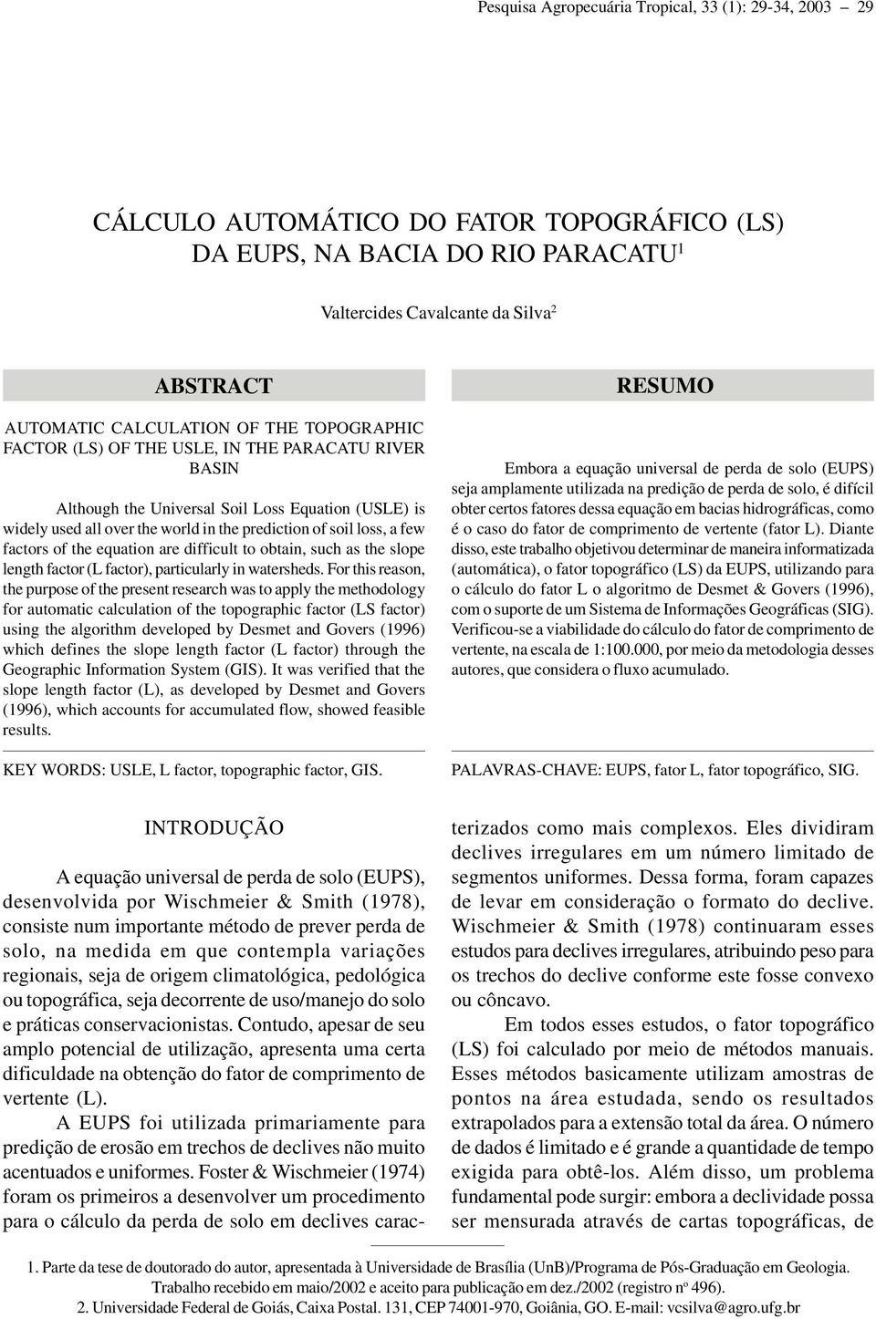 of the equation are difficult to obtain, such as the slope length factor (L factor), particularly in watersheds.