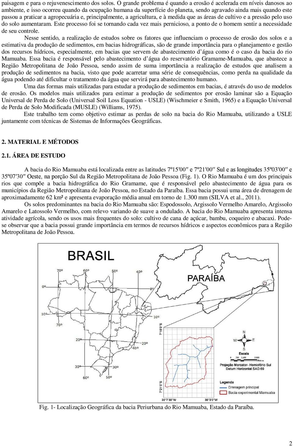 praticar a agropecuária e, principalmente, a agricultura, e à medida que as áreas de cultivo e a pressão pelo uso do solo aumentaram.