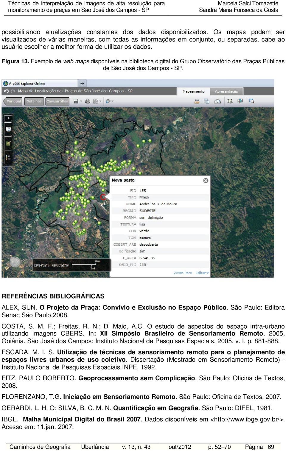 Exemplo de web maps disponíveis na biblioteca digital do Grupo Observatório das Praças Públicas de São José dos Campos - SP. REFERÊNCIAS BIBLIOGRÁFICAS ALEX, SUN.