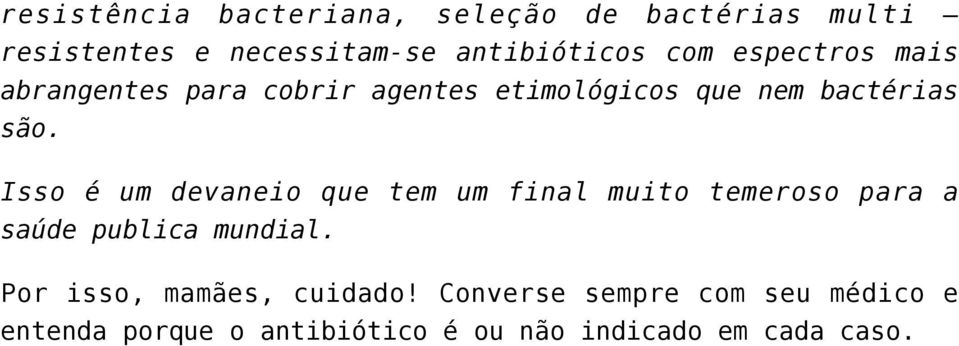 Isso é um devaneio que tem um final muito temeroso para a saúde publica mundial.