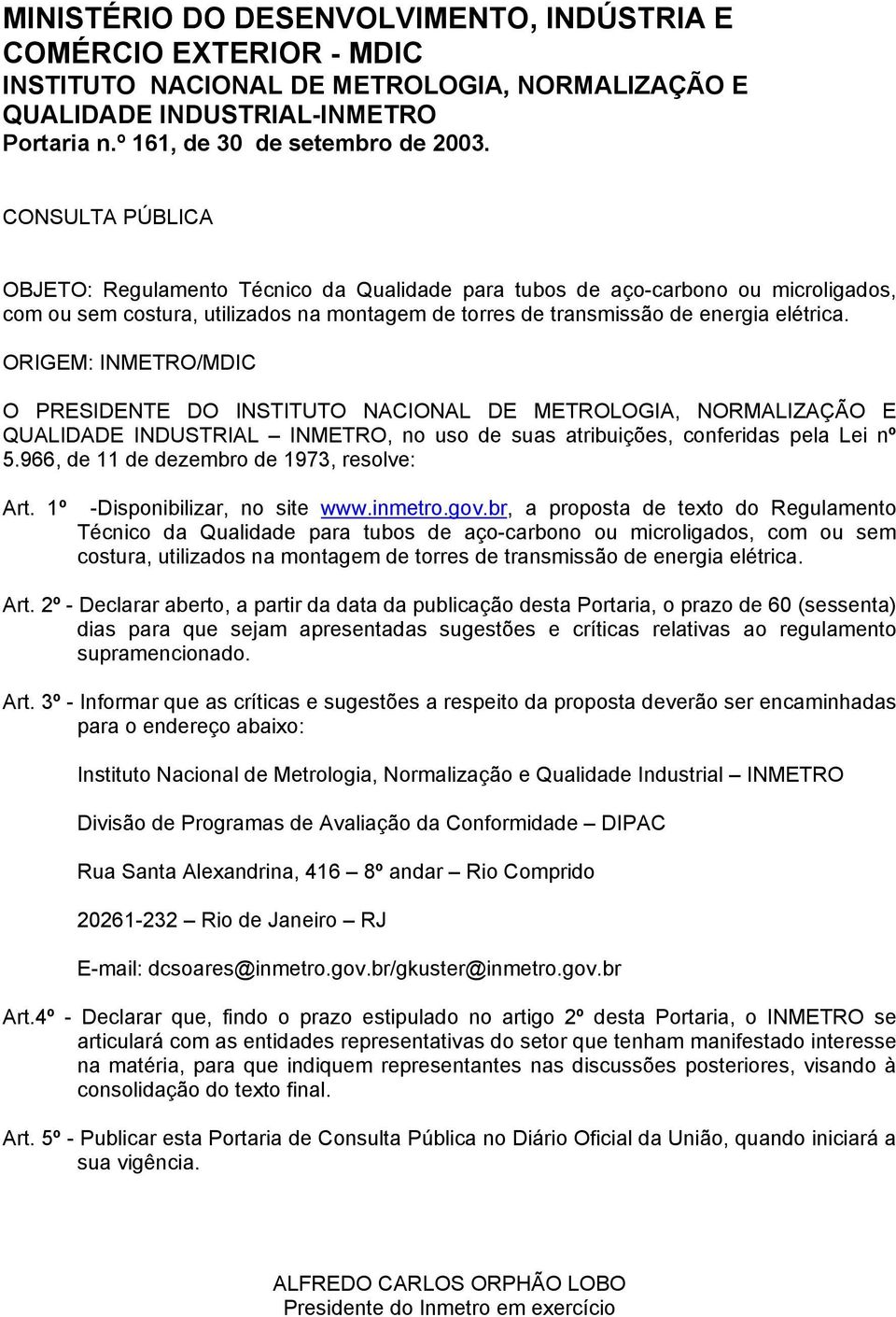 ORIGEM: INMETRO/MDIC O PRESIDENTE DO INSTITUTO NACIONAL DE METROLOGIA, NORMALIZAÇÃO E QUALIDADE INDUSTRIAL INMETRO, no uso de suas atribuições, conferidas pela Lei nº 5.