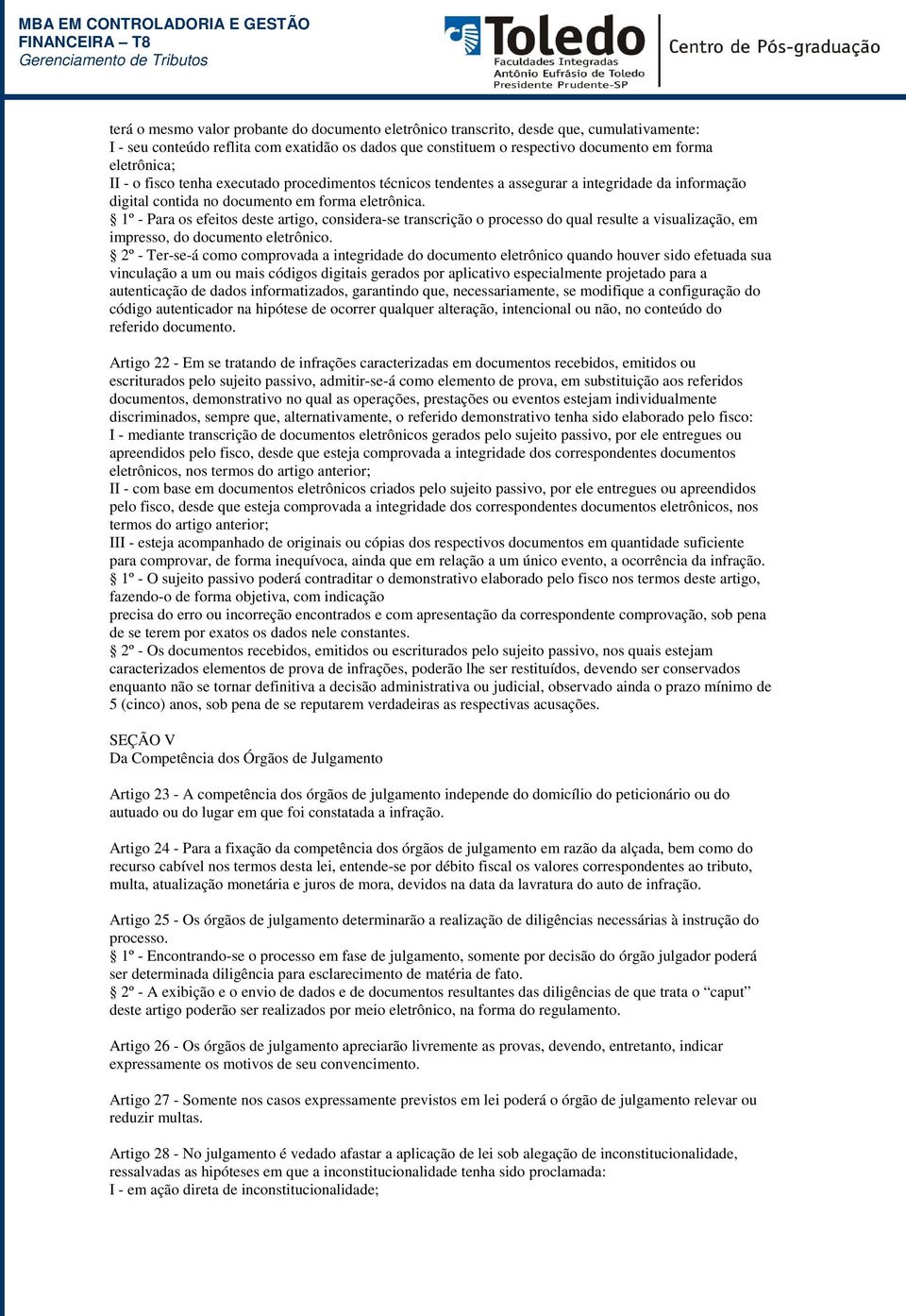 1º - Para os efeitos deste artigo, considera-se transcrição o processo do qual resulte a visualização, em impresso, do documento eletrônico.