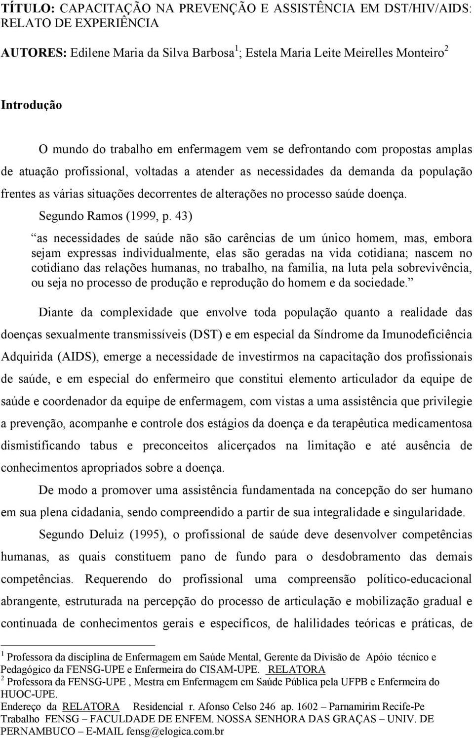alterações no processo saúde doença. Segundo Ramos (1999, p.