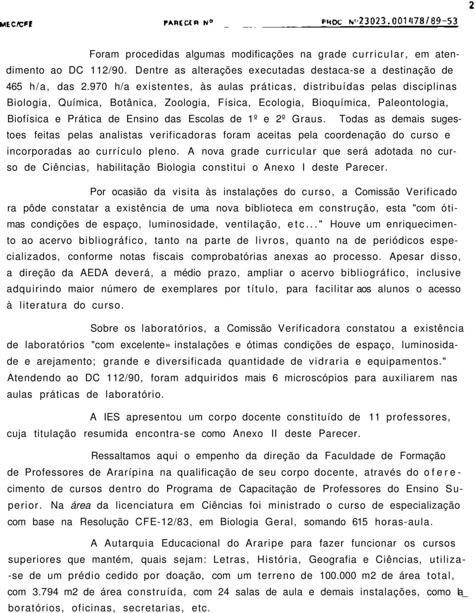 Graus. Todas as demais sugestoes feitas pelas analistas verificadoras foram aceitas pela coordenação do curso e incorporadas ao currículo pleno.