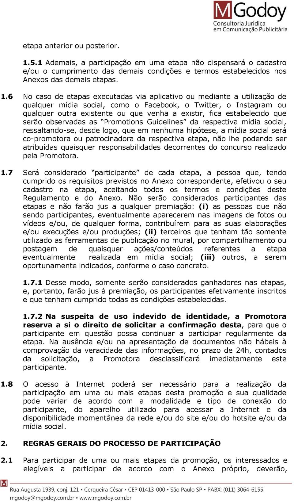 6 No caso de etapas executadas via aplicativo ou mediante a utilização de qualquer mídia social, como o Facebook, o Twitter, o Instagram ou qualquer outra existente ou que venha a existir, fica