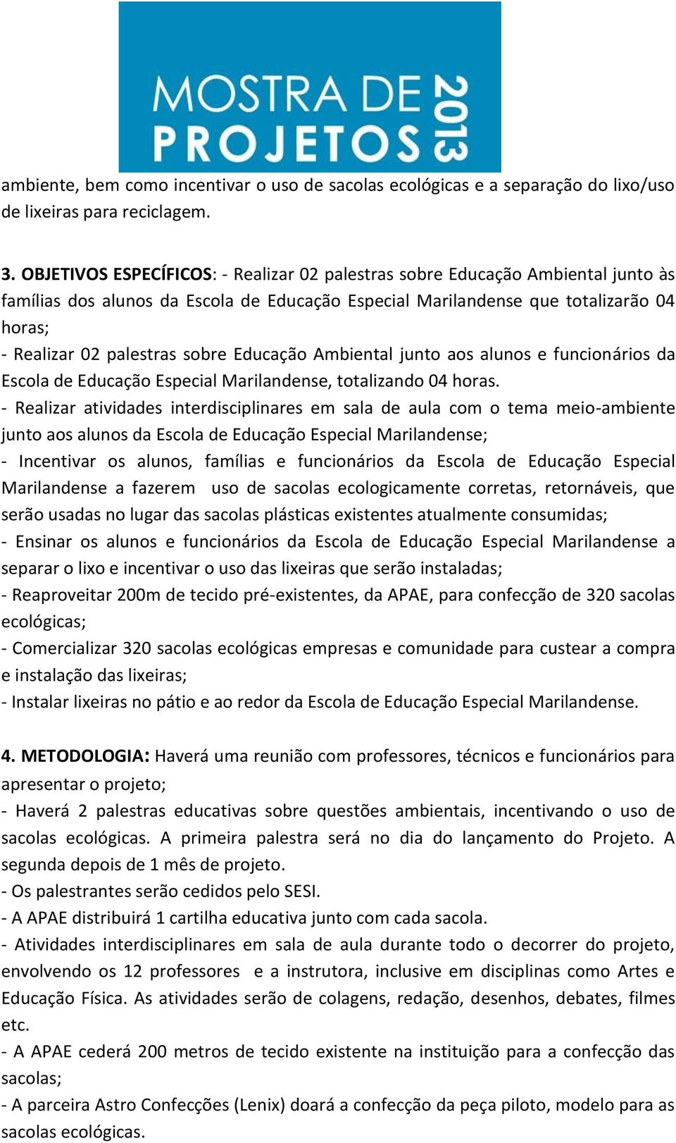 sobre Educação Ambiental junto aos alunos e funcionários da Escola de Educação Especial Marilandense, totalizando 04 horas.